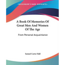 A Book Of Memories Of Great Men And Women Of The Age: From Personal Acquaintance