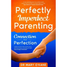 Perfectly Imperfect Parenting: Connection Not Perfection