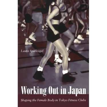 Working Out in Japan: Shaping the Female Body in Tokyo Fitness Clubs