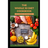 The Whole 30 Diet Cookbook for Newbies and Beginners