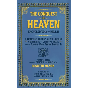 Encyclopaedia of Hell II: The Conquest of Heaven a Demonic History of the Future Concerning the Celestial Realm and the Angelic Race Which Infests It