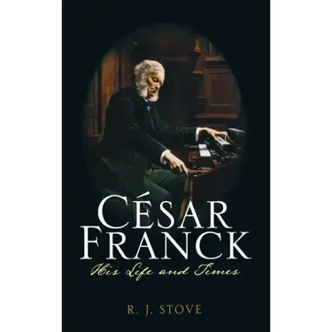 César Franck: His Life and Times