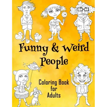 Funny & Weird People Coloring Book for Adults: Large Coloring Book for Grown ups of Funny, Guggy, Stupid, Nice Friendly & Naughty People - Perfect Gift