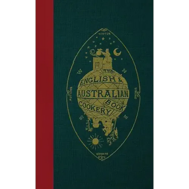 The English & Australian Cookery Book: Cookery for the Many, as well as the "Upper Ten Thousand"
