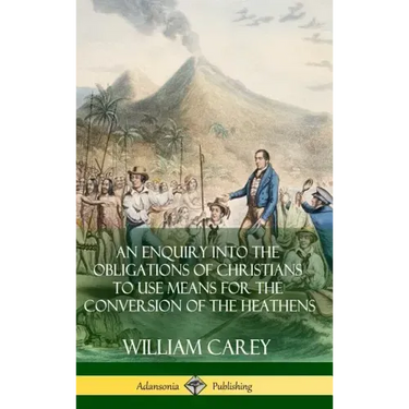 An Enquiry Into The Obligations Of Christians To Use Means For The Conversion Of The Heathens (Hardcover)