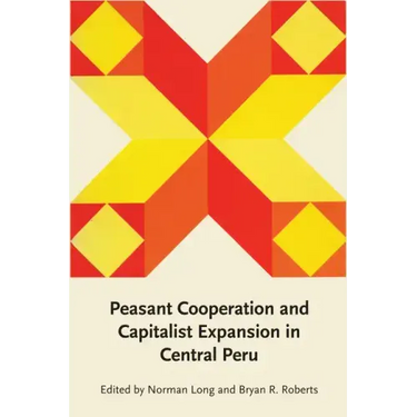Peasant Cooperation and Capitalist Expansion in Central Peru