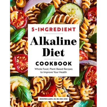 5-Ingredient Alkaline Diet Cookbook: Whole Food, Plant-Based Recipes to Improve Your Health