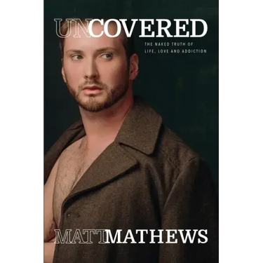 Uncovered: The Naked Truth of Life, Love and Addiction