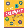 The Relevant Classroom: Six Steps to Foster Real-World Learning