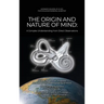 The Origin and Nature of Mind: Bridge for Human Progress An Advanced Understanding Of Mind; More Than A Synthesis Of The Sciences; Proves That There
