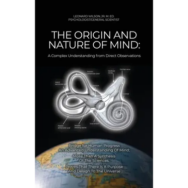 The Origin and Nature of Mind: Bridge for Human Progress An Advanced Understanding Of Mind; More Than A Synthesis Of The Sciences; Proves That There