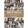 Born in South LA: 100+ Remarkable African Americans Who Were Born, Raised, Lived or Died in South Los Angeles