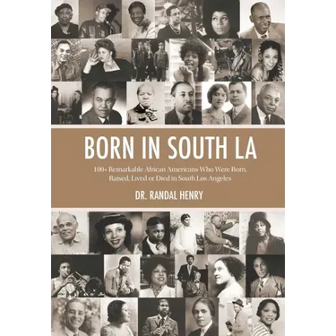 Born in South LA: 100+ Remarkable African Americans Who Were Born, Raised, Lived or Died in South Los Angeles
