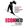 Econned: How Unenlightened Self Interest Undermined Democracy and Corrupted Capitalism