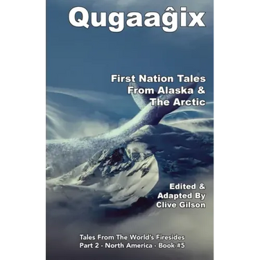 Qugaaĝix̂ - First Nation Tales From Alaska & The Arctic