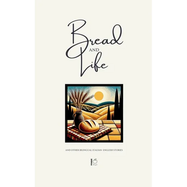 Bread and Life And Other Bilingual Italian-English Stories