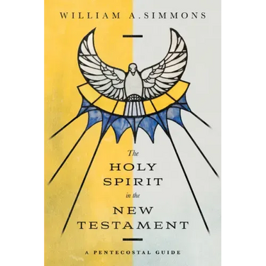 The Holy Spirit in the New Testament: A Pentecostal Guide