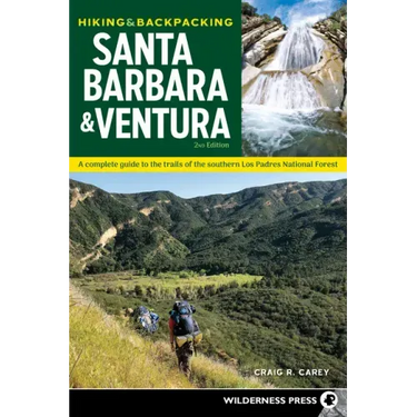Hiking & Backpacking Santa Barbara & Ventura: A Complete Guide to the Trails of the Southern Los Padres National Forest