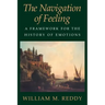 The Navigation of Feeling: A Framework for the History of Emotions