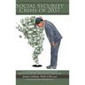 The Social Security Crisis of 2037: (A Compelling Scientific Explanationof the Certain Social Security Crisis and How It Affects You)