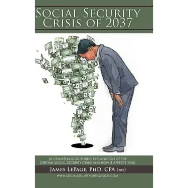 The Social Security Crisis of 2037: (A Compelling Scientific Explanationof the Certain Social Security Crisis and How It Affects You)