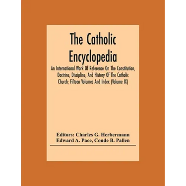 The Catholic Encyclopedia; An International Work Of Reference On The Constitution, Doctrine, Discipline, And History Of The Catholic Church; Fifteen V