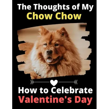 The Thoughts of My Chow Chow: How to Celebrate Valentine's Day