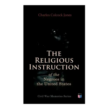 The Religious Instruction of the Negroes in the United States