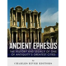 Ancient Ephesus: The History and Legacy of One of Antiquity's Greatest Cities