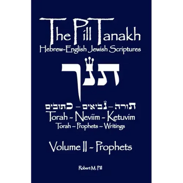 The Pill Tanakh: Hebrew-English Jewish Scriptures, Volume II - The Prophets