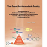 The Quest for Ascendant Quality: An Introduction to Contemporary Philosophy and Methods for Strategically Orchestrating the Transformation Towards & B