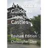 A Personal Guide To Japanese Castles: Revised Edition