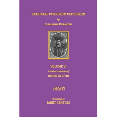 Rationale Divinorum Officiorum by Guillaume Durandus. Volume Six: Books Seven and Eight