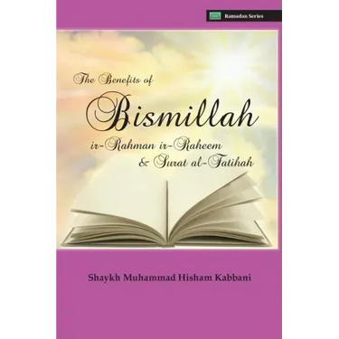 The Benefits of Bismillahi 'r-Rahmani 'r-Raheem & Surat Al-Fatihah