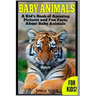 Baby Animals! A Kid's Book of Amazing Pictures and Fun Facts About Baby Animals: Nature Books for Children Series