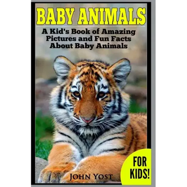 Baby Animals! A Kid's Book of Amazing Pictures and Fun Facts About Baby Animals: Nature Books for Children Series
