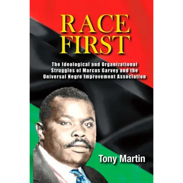 Race First: The Ideological and Organizational Struggles of Marcus Garvey and the Universal Negro Improvement Association