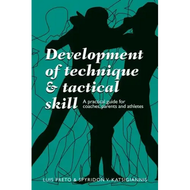 Development of Technique & Tactical Skill: A practical guide for coaches, parents & athletes
