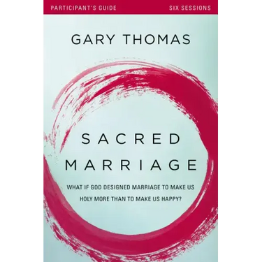 Sacred Marriage Bible Study Participant's Guide: What If God Designed Marriage to Make Us Holy More Than to Make Us Happy?