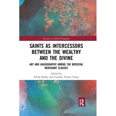 Saints as Intercessors Between the Wealthy and the Divine: Art and Hagiography Among the Medieval Merchant Classes