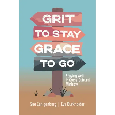 Grit to Stay Grace to Go: Staying Well in Cross-Cultural Ministry