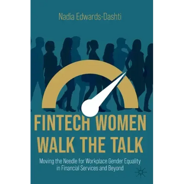 Fintech Women Walk the Talk: Moving the Needle for Workplace Gender Equality in Financial Services and Beyond