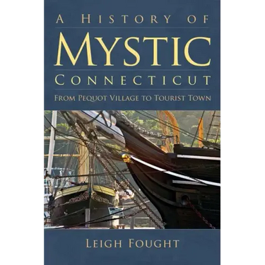 A History of Mystic Connecticut: From Pequot Village to Tourist Town