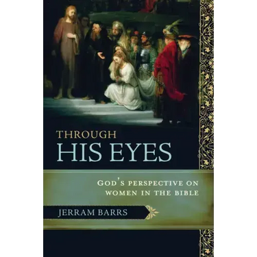 Through His Eyes: God's Perspective on Women in the Bible