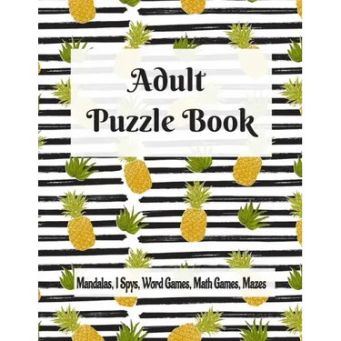 Adult Puzzle Book Mandalas, I Spys, Word Games, Math Games, Mazes: Relaxing Coloring Designs and Anti-Stress Brain Health Activities Puzzle Book