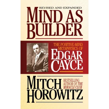 Mind as Builder: The Positive-Mind Metaphysics of Edgar Cayce