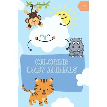 COLORING Baby Animals: : A Coloring Book Featuring 60 Incredibly Cute Baby Animals from Ocean, Jungle, Farm