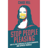 Stop People Pleasing: How to Start Saying No, Set Healthy Boundaries, and Express Yourself
