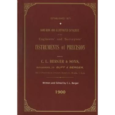 Handbook And Illustrated Catalogue of the Engineers' and Surveyors' Instruments of Precision - Made By C. L. Berger & Sons - 1900
