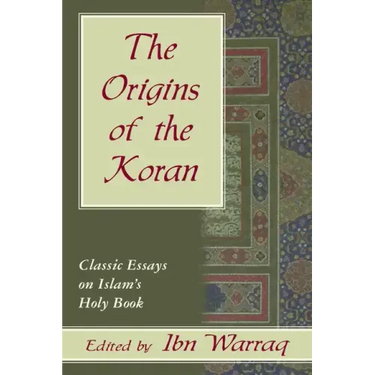 The Origins of the Koran: Classic Essays on Islam's Holy Book